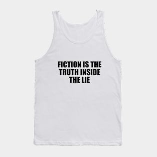 Fiction is the truth inside the lie Tank Top